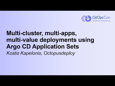 Multi-cluster, multi-apps, multi-value deployments using Argo CD Application Sets - Kostis Kapelonis