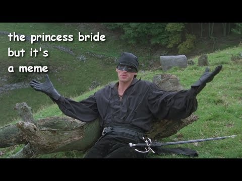 the princess bride but it's a meme