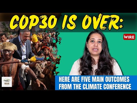 COP30 Is Over: Here Are Five Main Outcomes From The Climate Conference