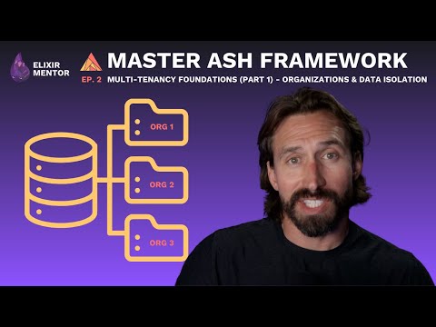 Master Ash Framework [Ep. 2]: Multi-Tenancy Foundations (Part 1) - Organizations & Data Isolation