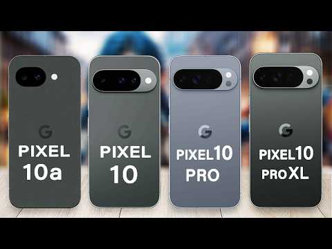 Google Pixel 10a Vs Pixel 10 Vs Pixel 10 Pro Vs Pixel 10 Pro XL | The real differences