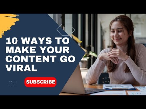10 WAYS TO MAKE YOUR CONTENT GO VIRAL