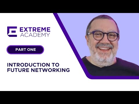 Introduction to Future Networking Part One - Extreme Academy Live