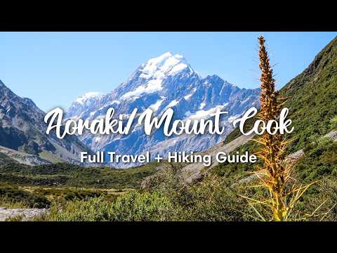 AORAKI/MOUNT COOK NATIONAL PARK, NEW ZEALAND (2025) | Travel & Hiking Guide to Aoraki/Mount Cook