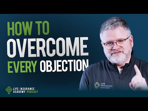 Mastering Objections in Life Insurance Sales  Ep197