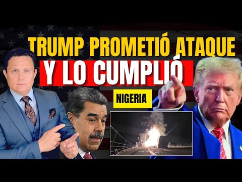 TRUMP PROMETIÓ ATAQUE Y LO ACABA DE CUMPLIR EN NIGERIA. CRÓNICA DE MADURO