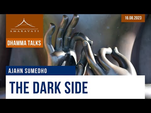 The Dark Side | Ajahn Sumedho | 16.08.2023