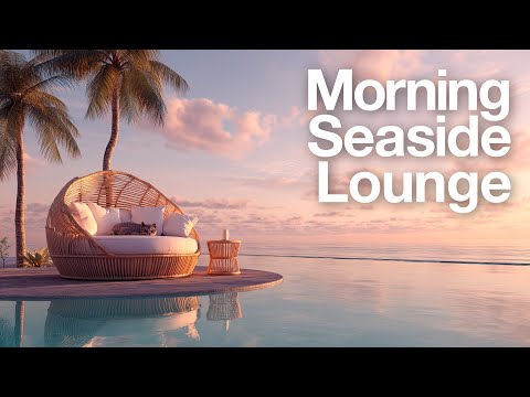Ocean Breeze Morning Lounge | Ambient Music for a Peaceful Day