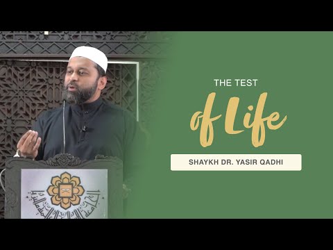 Khuṭbah: The Test of Life | Shaykh Dr. Yasir Qadhi