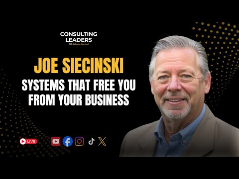 How to Build a Consulting Business That Works Without You Through Systems With Joe Siecinski