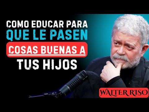 Como educar a tus hijos para que le pasen cosas buenas en sus vidas / 12 consejos _ Walter Riso .