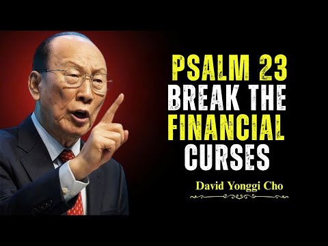 Psalm 23: Break Financial Curses, Witchcraft & Blockages | Unlock Abundance Now! - Dr. Yonggi Cho's