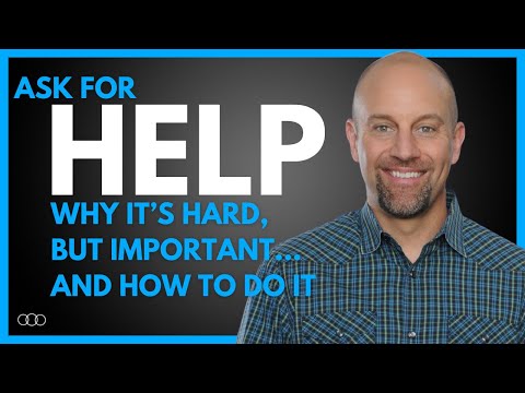 Asking for Help: Why it’s Hard, but Important…and How to Do It