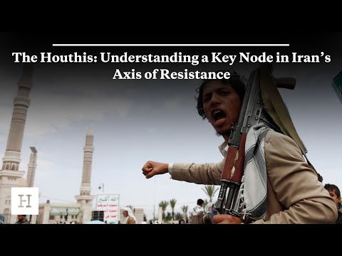 The Houthis: Understanding a Key Node in Iran’s Axis of Resistance