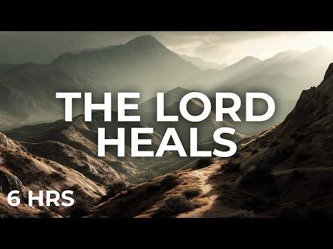 The God Who Heals | 6 Hours of Instrumental Worship for Healing