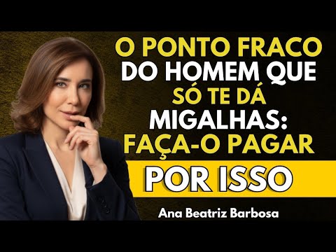 Faça ISSO e aquele homem que te dava migalhas vai IMPLORAR pela sua atençãoBeatriz Barbosa| Ana