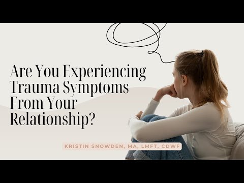 Experiencing Trauma Symptoms From Your Relationship