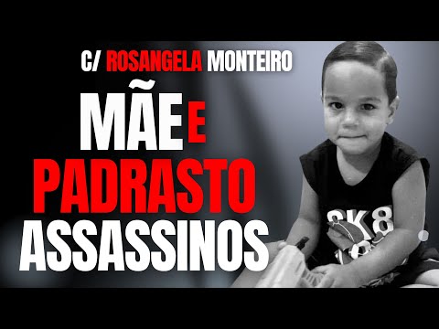 MÃE E PADRASTO ASSASSINOS NÃO TIVERAM VERGONHA DE MATAR BENJAMYN - C/ ROSANGELA MONTEIRO