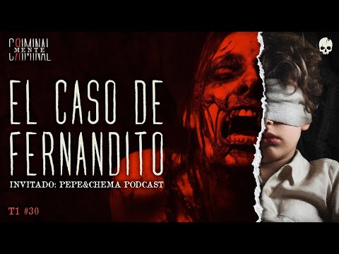 EL CASO DE FERNANDITO | Invitado: @pepeychemapodcast  - T1 E30