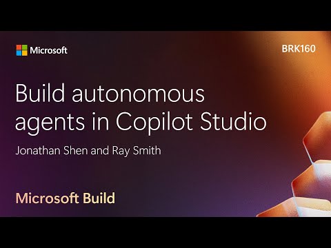 Build autonomous agents in Copilot Studio | BRK160