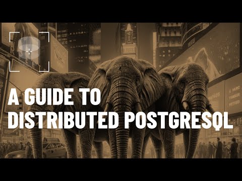 A Guide to Distributed PostgreSQL