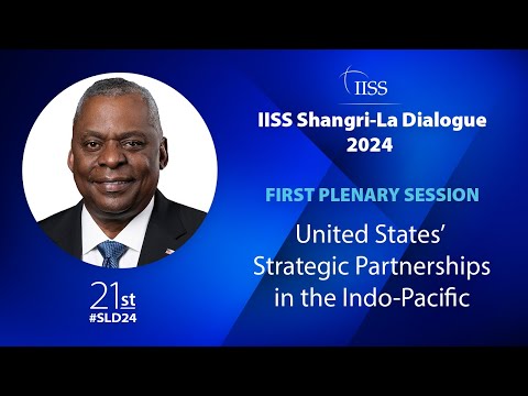 IISS Shangri-La Dialogue 2024 | Plenary 1: United States’ Strategic Partnerships in the Indo-Pacific