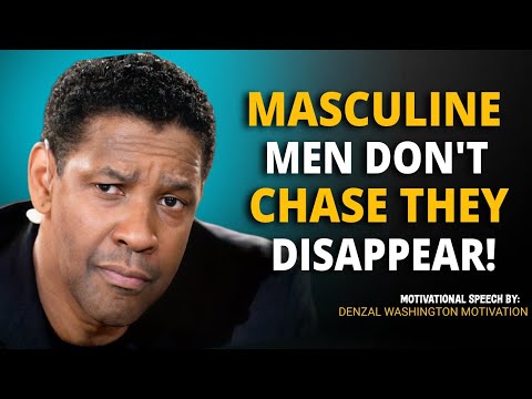 MASCULINE MEN DO NOT CHASE THEY ONLY DISAPPEAR | DENZEL WASHINGTON MOTIVATIONAL SPEECH