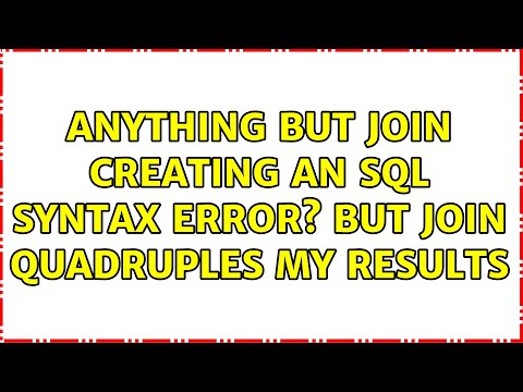 anything but JOIN creating an SQL syntax error? BUT JOIN quadruples my results