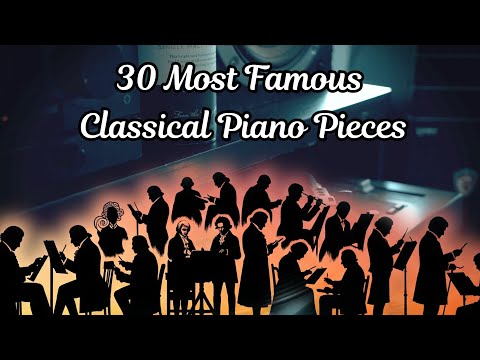 30 Most Famous Classical Piano Pieces - [ Studying & Concentration & Relaxation ] - [ 2 Hours ]