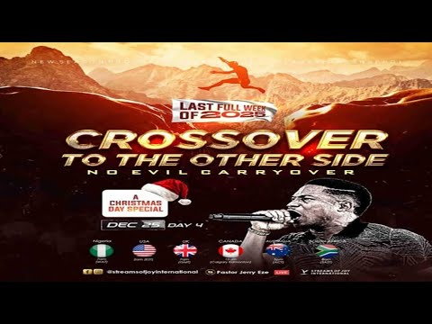 CROSSOVER TO THE OTHER SIDE  [DAY 4] || CHRISTMAS DAY SPECIAL || NSPPD || 25TH DECEMBER 2025