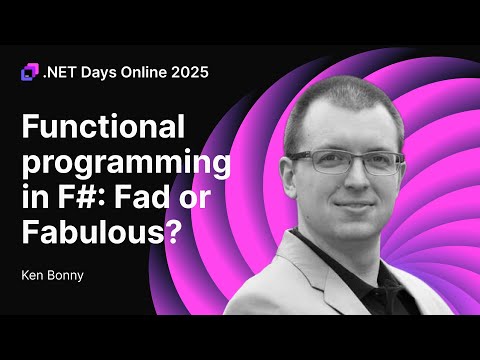 Functional Programming in F#: Fad or Fabulous? — Ken Bonny