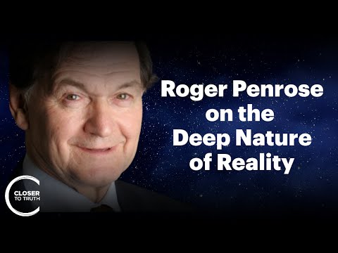 Roger Penrose on the Deep Nature of Reality | Closer To Truth Chats