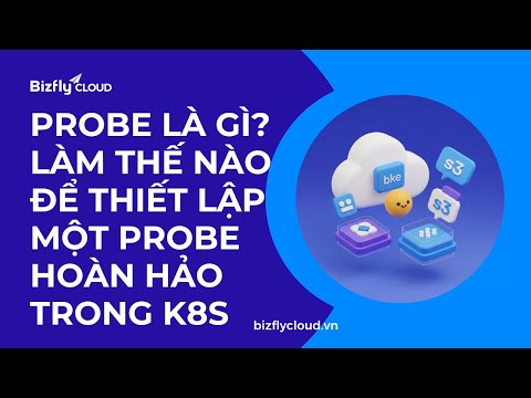 [Workshop] Probe là gì? Làm thế nào để thiết lập một Probe hoàn hảo trong Kubernetes