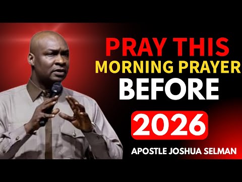 PRAY THIS MORNING PRAYER BEFORE 2026 BEGINS!! | A Powerful Prophetic Prayer | apostle joshua selman