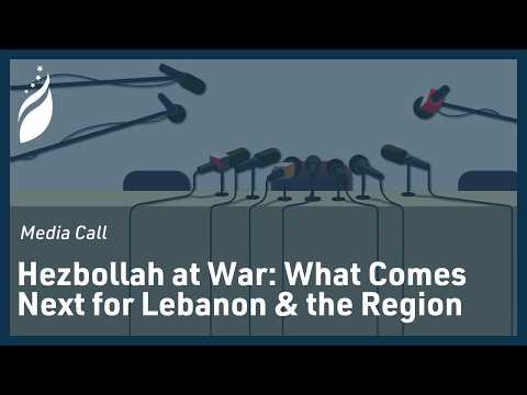 FDD Media Call: Hezbollah at War: What Comes Next for Lebanon & the Region