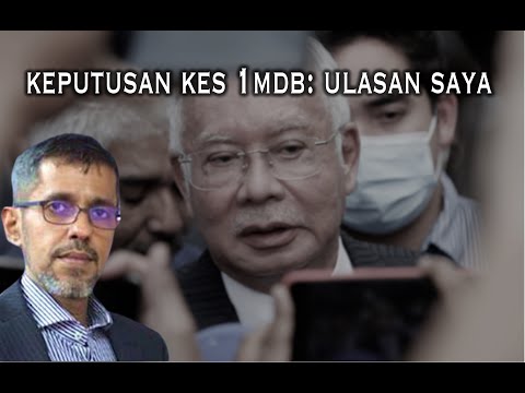 Ulasan saya berhubung Keputusan kes 1MDB: 15 Tahun penjara, denda RM11.38 bilion (wajib tonton)