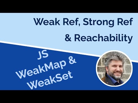 Weak References, Reachability, WeakSets, and WeakMaps