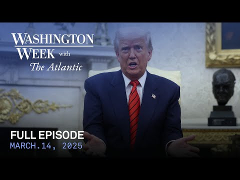 Washington Week with The Atlantic full episode, March 14, 2025