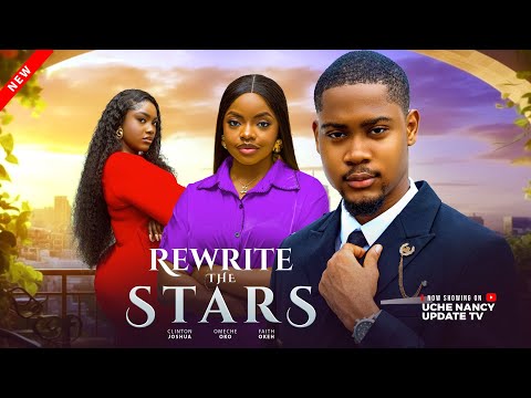 REWRITE THE STARS; CLINTON JOSHUA, OMECHE OKO, FAITH OKEH 2025 Latest Nollywood Movie