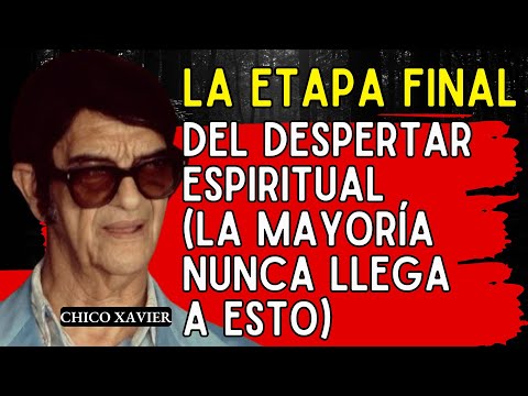 La Etapa Final Del Despertar Espiritual (La Mayoría Nunca Llega A Esto) — Chico Xavier