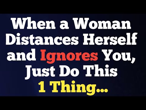 When a Woman Distances Herself and Ignores You, Just Do This One Thing | Female Psychology