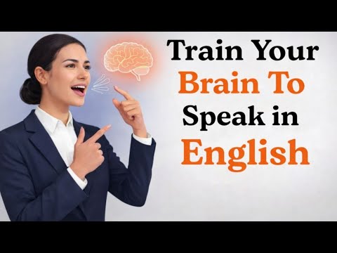 How to Train Your Brain to Speak English Fluently | Boost Your English Speaking Skills