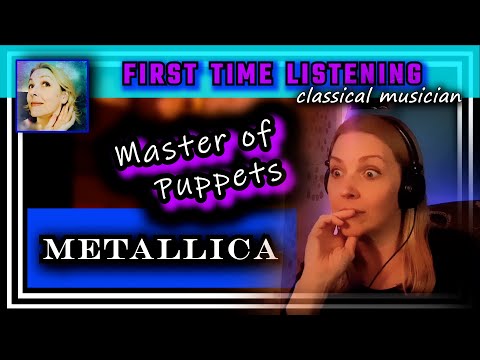 Classical musician reacts -- MASTER OF PUPPETS -- Metallica -- FIRST TIME LISTENING *true masters!*