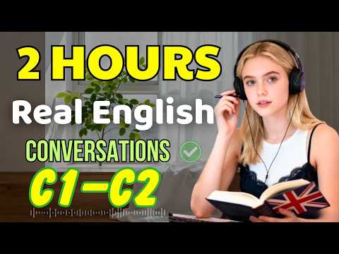Sound Like a Native | 2 Hours of Real-Life English Conversations (C1–C2)