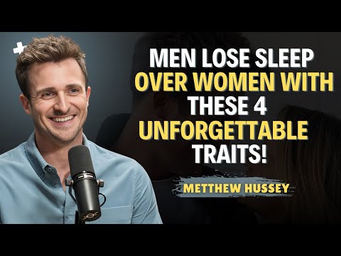 Men Lose Sleep Over Women With THESE 4 Unforgettable Traits! || Matthew Hussey Dating Advice