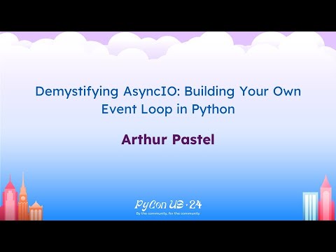 Talks - Arthur Pastel: Demystifying AsyncIO: Building Your Own Event Loop in Python