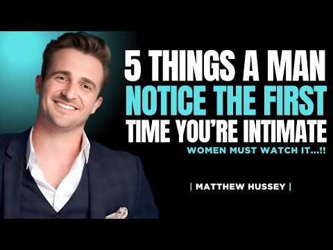 5 Things Men Notice The First Time You're Intimate | Matthew Hussey