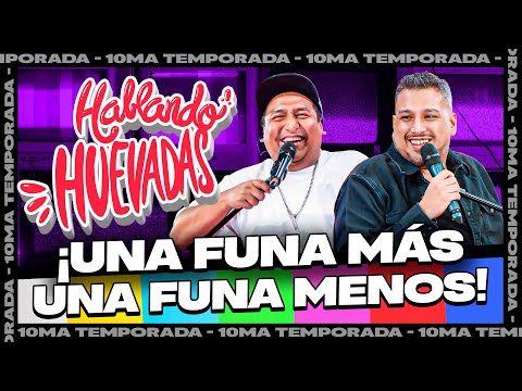 HABLANDO HUEVADAS - Décima Temporada [UNA FUNA MÁS, UNA FUNA MENOS]