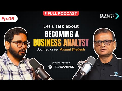 Ep. 6 | Becoming a Business Analyst and BA journey ft Shailesh Sawant | FutureForward Techcanvass