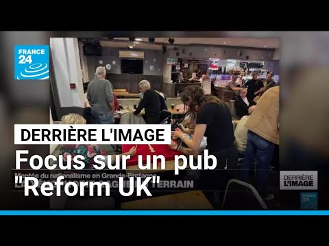 Montée du nationalisme en Grande-Bretagne : focus sur un pub "Reform UK" • FRANCE 24